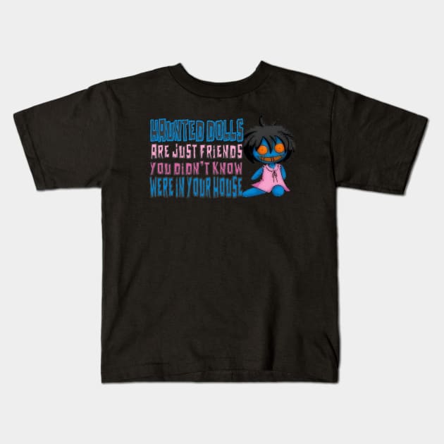 Haunted Dolls Are Friends Kids T-Shirt by hauntedgriffin